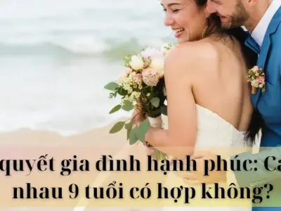 Bí quyết gia đình hạnh phúc: Cách nhau 9 tuổi có hợp không? 