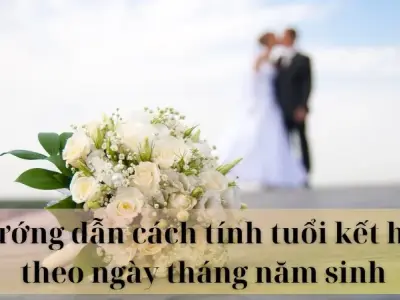 Hướng dẫn cách tính tuổi kết hôn theo ngày tháng năm sinh