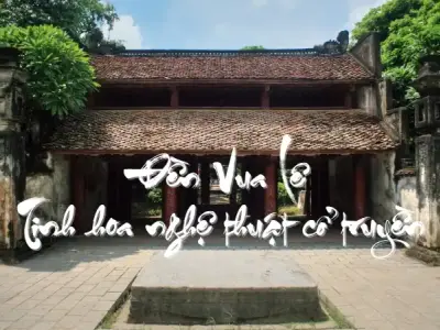 Vẻ đẹp kiến trúc đền Vua Lê - Tinh hoa nghệ thuật cổ truyền
