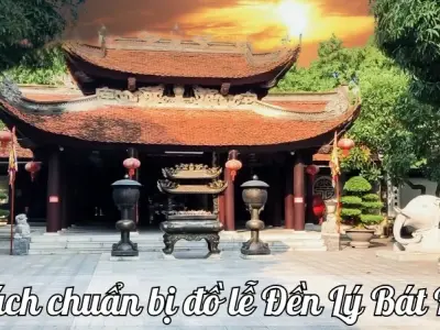 Cách chuẩn bị đồ lễ Đền Lý Bát Đế đầy đủ và chu đáo nhất