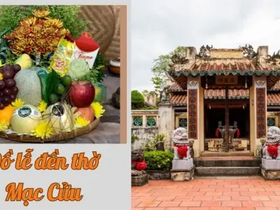 Đồ lễ đền thờ Mạc Cửu - Hướng dẫn chi tiết mâm lễ đầy đủ