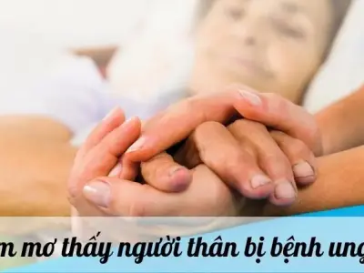 Nằm mơ thấy người thân bị bệnh ung thư là điềm báo gì? 
