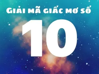 Giải mã chi tiết giấc mơ về số 10? Những điềm báo tương lai 