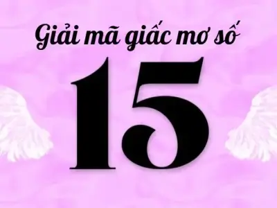 Giải mã giấc mơ số 15 và những con số may mắn tương ứng