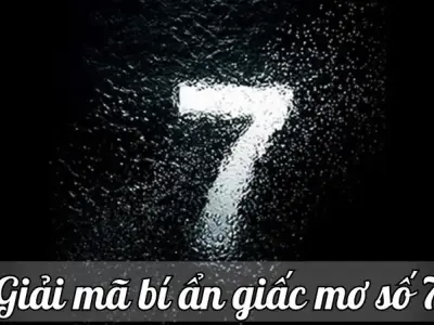 Giải mã bí ẩn giấc mơ số 7 - Lựa chọn con số may mắn hôm nay