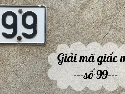 Nằm mơ thấy số 99 là điềm báo gì? Gợi ý con số may mắn