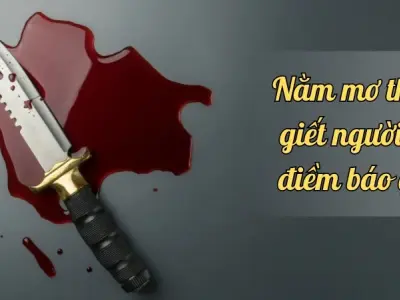 Nằm mơ thấy giết người là điềm báo gì? May mắn hay xui xẻo