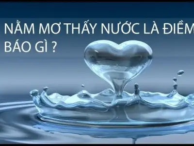 Giấc mơ thấy sông nướccó điềm gì? Con số may mắn đi kèm
