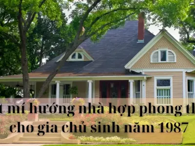Bật mí hướng nhà hợp phong thủy cho gia chủ sinh năm 1987