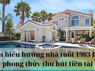 Tìm hiểu hướng nhà tuổi 1983 hợp phong thủy thu hút tiền tài
