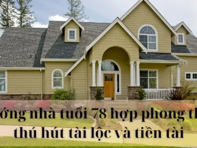 Hướng nhà tuổi 78 hợp phong thủy thú hút tài lộc và tiền tài