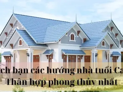 Mách bạn các hướng nhà tuổi Canh Thân hợp phong thủy nhất