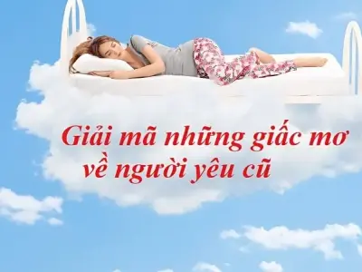 Mơ thấy người yêu cũ là điềm báo gì? Giải mã chi tiết giấc mơ