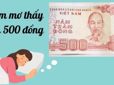 Nằm mơ thấy tiền 500 đồng - Điềm báo may mắn hay xui xẻo?