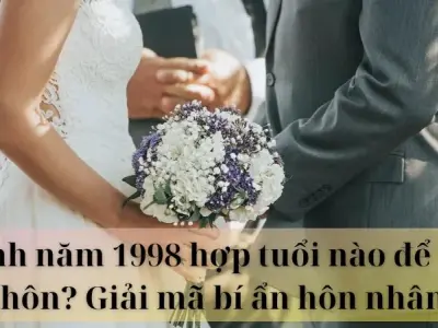 Sinh năm 1998 hợp tuổi nào để kết hôn? Cách chọn vợ hợp tuổi
