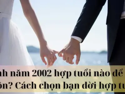 Sinh năm 2002 hợp tuổi nào để kết hôn? Chọn vợ hợp tuổi