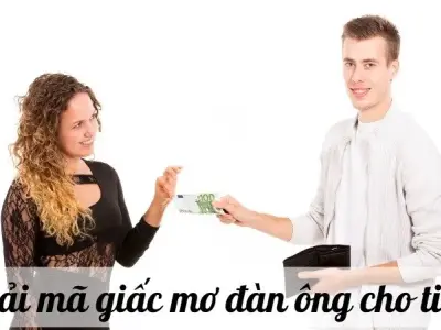 Giấc mơ đàn ông cho tiền có phải bạn sắp trúng số không? 