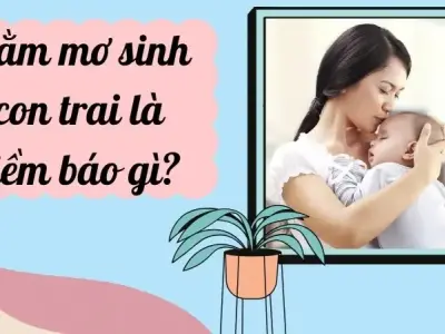 Nằm mơ sinh con trai là điềm báo gì? Giải mã bí ẩn giấc mơ