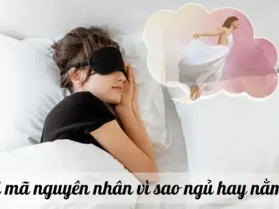 Giải mã nguyên nhân vì sao ngủ hay nằm mơ và cách khắc phục 