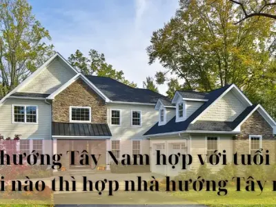 Nhà hướng Tây Nam hợp với tuổi nào? Những lưu ý cần tránh