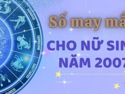 Hé lộ con số may mắn cho Nữ 2007 thu hút tài lộc