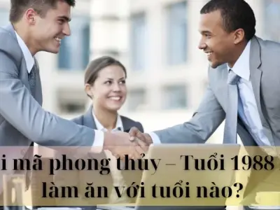 Giải mã phong thủy - Tuổi 1988 hợp làm ăn với tuổi nào?
