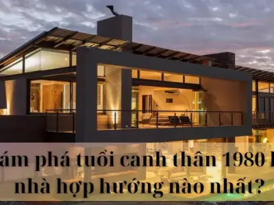 Khám phá tuổi Canh Thân 1980 làm nhà hợp hướng nào nhất?
