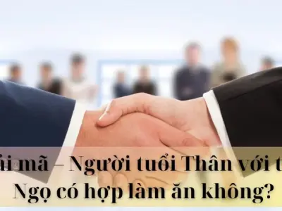 Giải mã - Người tuổi Thân với tuổi Ngọ có hợp làm ăn không? 
