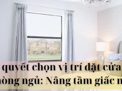 Bí quyết chọn vị trí đặt cửa sổ phòng ngủ tái tạo sức khỏe