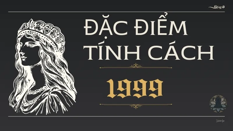 Đặc điểm của người sinh năm 1999