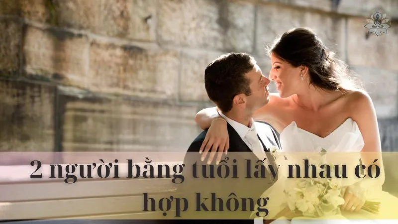 2 người bằng tuổi lấy nhau có hợp không 05