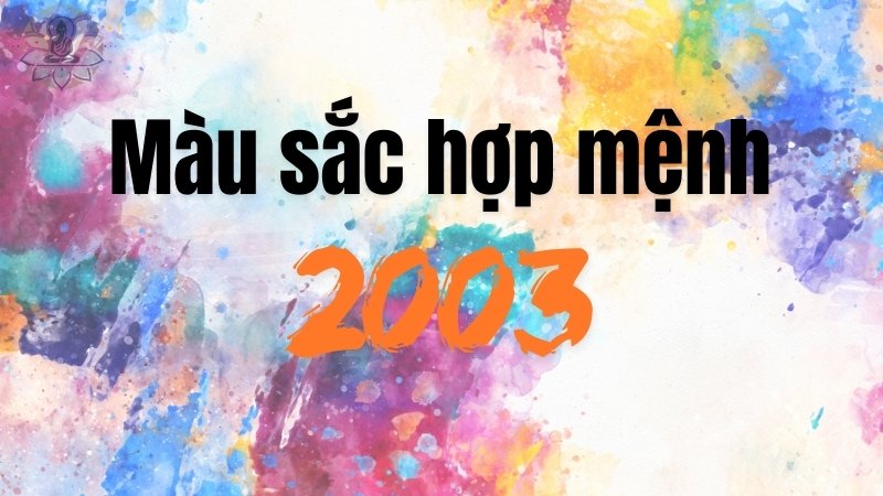 Màu sắc và con số may mắn cho người sinh năm 2003