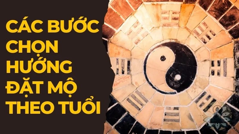 Các bước chọn hướng đặt mộ theo tuổi