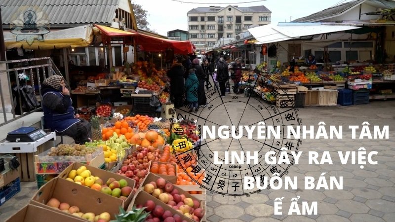 Nguyên nhân tâm linh gây ra việc buôn bán ế ẩm