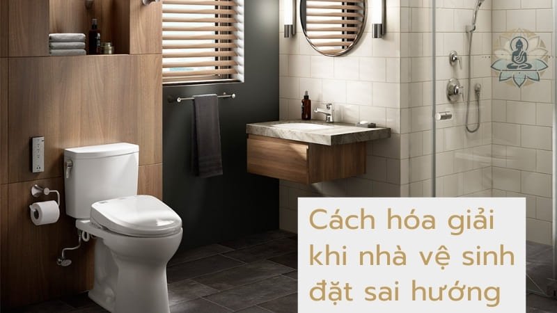 Cách hóa giải khi nhà vệ sinh đặt sai hướng