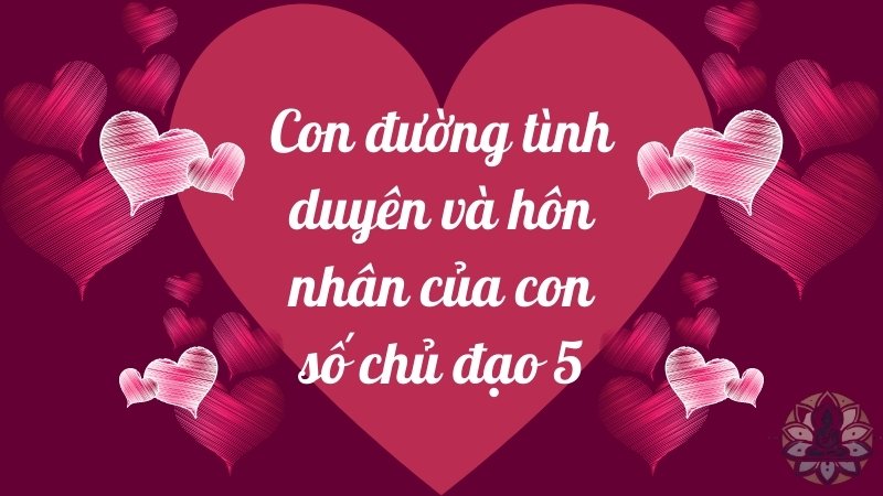 Số chủ đạo 5 trong tình yêu là người như thế nào?