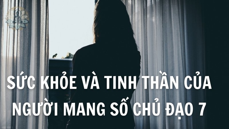 Sức khỏe và tinh thần của người mang số chủ đạo 7