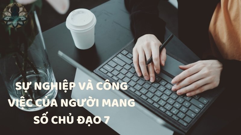 Sự nghiệp và công việc của người mang số chủ đạo 7