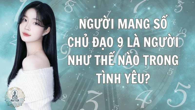 Người mang số chủ đạo 9 là người như thế nào trong tình yêu?