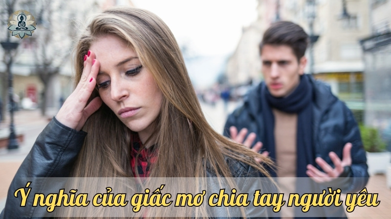 Ý nghĩa của giấc mơ chia tay người yêu