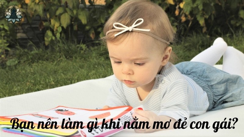 Bạn nên làm gì khi nằm mơ đẻ con gái?