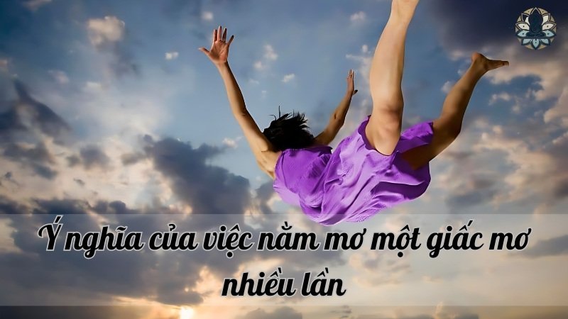 Ý nghĩa của việc nằm mơ một giấc mơ nhiều lần