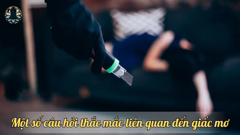 Một số câu hỏi thắc mắc liên quan đến giấc mơ