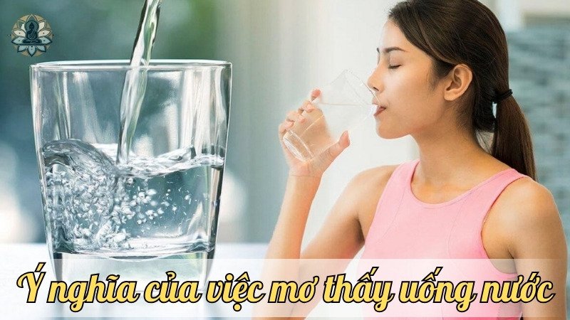 Ý nghĩa của việc mơ thấy uống nước