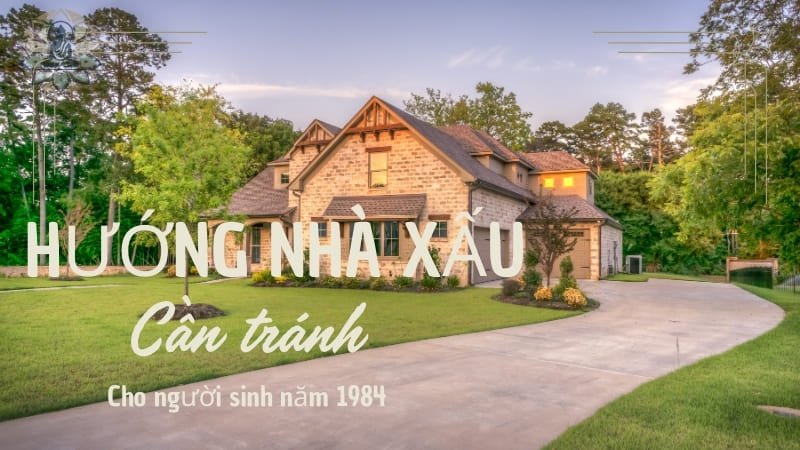 Hướng nhà xấu cần tránh cho người sinh năm 1984