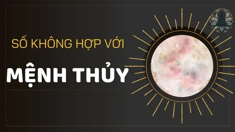 Các con số không hợp với mệnh Thủy