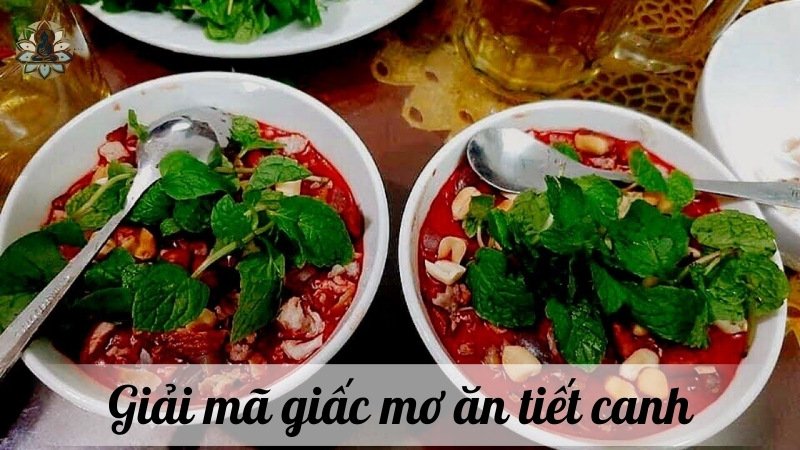 Giải mã giấc mơ ăn tiết canh chi tiết nhất