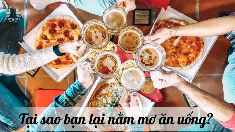 Tại sao bạn lại nằm mơ ăn uống? 