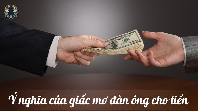 Ý nghĩa của giấc mơ đàn ông cho tiền 