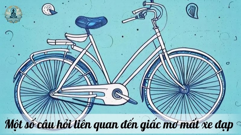 Một số câu hỏi liên quan đến giấc mơ mất xe đạp